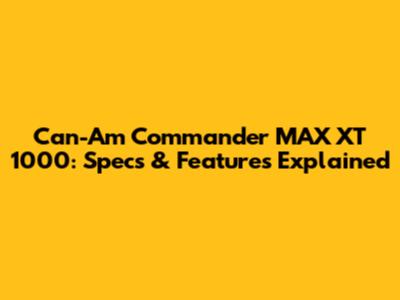 Can-Am Commander MAX XT 1000: Specs & Features Explained