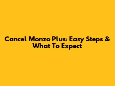Cancel Monzo Plus: Easy Steps & What To Expect