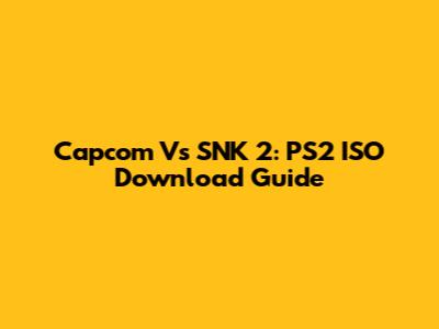 Capcom Vs SNK 2: PS2 ISO Download Guide