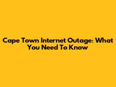Cape Town Internet Outage: What You Need To Know