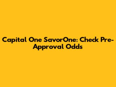 Capital One SavorOne: Check Pre-Approval Odds