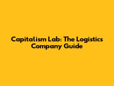 Capitalism Lab: The Logistics Company Guide