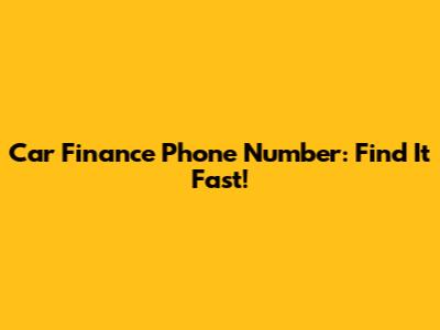 Car Finance Phone Number: Find It Fast!