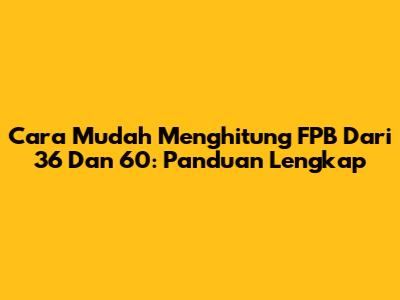 Cara Mudah Menghitung FPB Dari 36 Dan 60: Panduan Lengkap