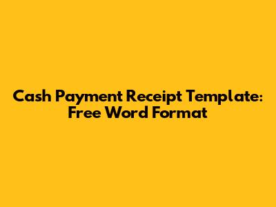 Cash Payment Receipt Template: Free Word Format