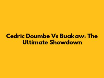 Cedric Doumbe Vs Buakaw: The Ultimate Showdown
