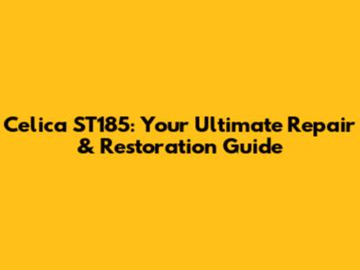Celica ST185: Your Ultimate Repair & Restoration Guide