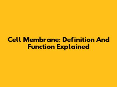 Cell Membrane: Definition And Function Explained