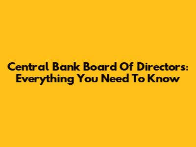 Central Bank Board Of Directors: Everything You Need To Know