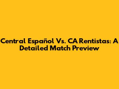 Central Español Vs. CA Rentistas: A Detailed Match Preview