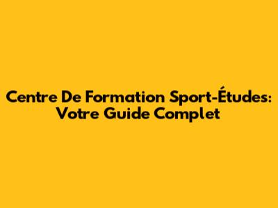 Centre De Formation Sport-Études: Votre Guide Complet