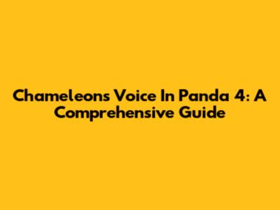 Chameleon's Voice In Panda 4: A Comprehensive Guide