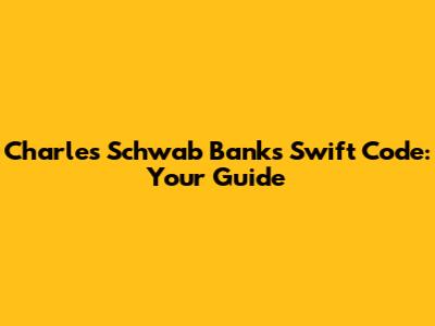 Charles Schwab Bank's Swift Code: Your Guide