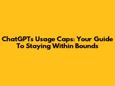 ChatGPT's Usage Caps: Your Guide To Staying Within Bounds