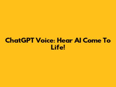 ChatGPT Voice: Hear AI Come To Life!