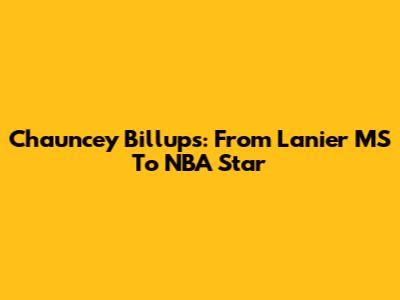 Chauncey Billups: From Lanier MS To NBA Star