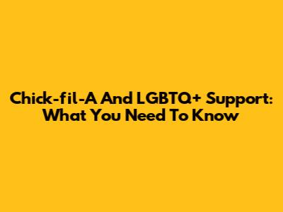 Chick-fil-A And LGBTQ+ Support: What You Need To Know