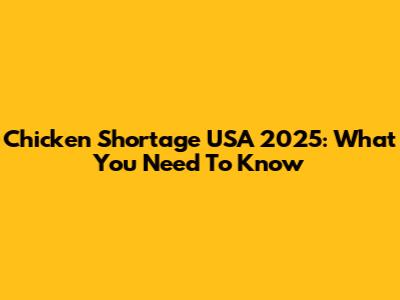 Chicken Shortage USA 2025: What You Need To Know