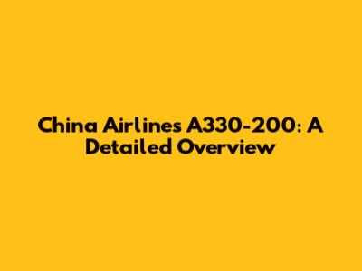 China Airlines A330-200: A Detailed Overview