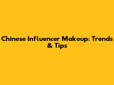 Chinese Influencer Makeup: Trends & Tips