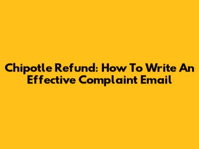 Chipotle Refund: How To Write An Effective Complaint Email