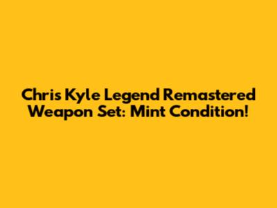 Chris Kyle "Legend Remastered" Weapon Set: Mint Condition!