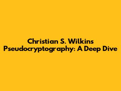 Christian S. Wilkin's Pseudocryptography: A Deep Dive
