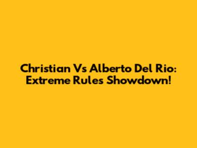 Christian Vs Alberto Del Rio: Extreme Rules Showdown!