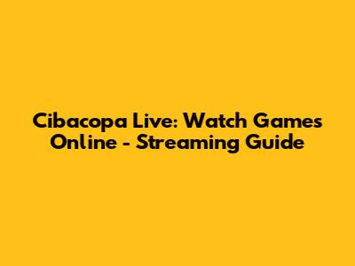 Cibacopa Live: Watch Games Online - Streaming Guide