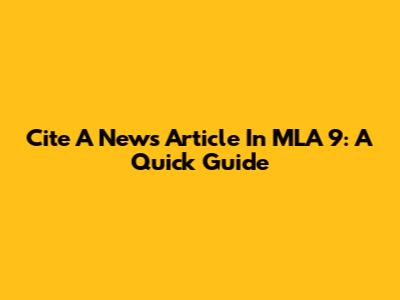Cite A News Article In MLA 9: A Quick Guide