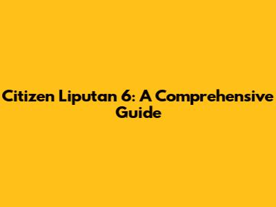 Citizen Liputan 6: A Comprehensive Guide
