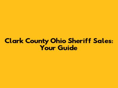 Clark County Ohio Sheriff Sales: Your Guide