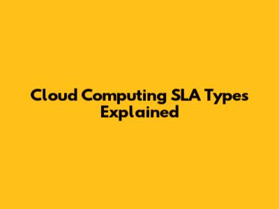 Cloud Computing SLA Types Explained