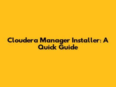 Cloudera Manager Installer: A Quick Guide