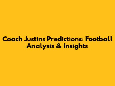 Coach Justin's Predictions: Football Analysis & Insights