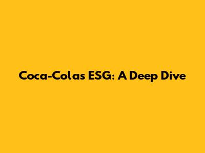 Coca-Cola's ESG: A Deep Dive