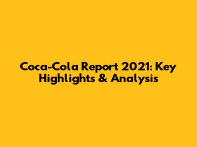Coca-Cola Report 2021: Key Highlights & Analysis