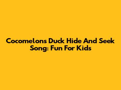 Cocomelon's Duck Hide And Seek Song: Fun For Kids