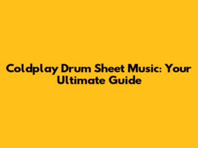 Coldplay Drum Sheet Music: Your Ultimate Guide
