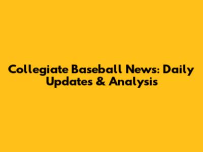 Collegiate Baseball News: Daily Updates & Analysis