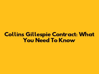 Collins Gillespie Contract: What You Need To Know