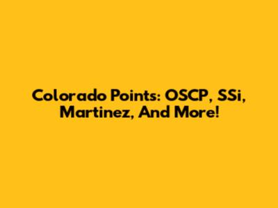 Colorado Points: OSCP, SSi, Martinez, And More!