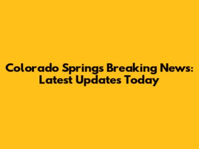 Colorado Springs Breaking News: Latest Updates Today