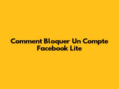 Comment Bloquer Un Compte Facebook Lite