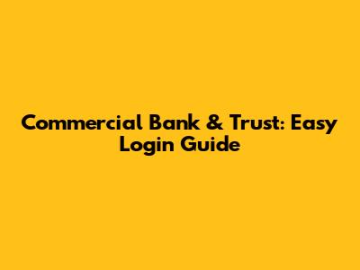 Commercial Bank & Trust: Easy Login Guide