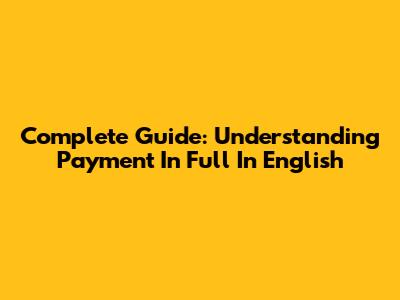 Complete Guide: Understanding 'Payment In Full' In English