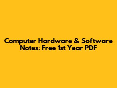 Computer Hardware & Software Notes: Free 1st Year PDF