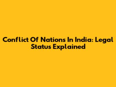 Conflict Of Nations In India: Legal Status Explained