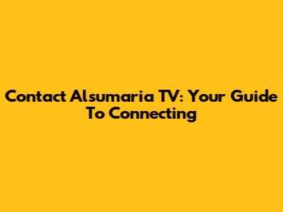 Contact Alsumaria TV: Your Guide To Connecting