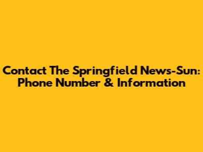 Contact The Springfield News-Sun: Phone Number & Information